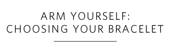 Arm Yourself: Choosing Your Bracelet